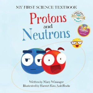 Protons and Neutrons (My First Science Textbook) (Volume 2)