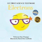 Electrons (My First Science Textbook) (Volume 3)