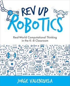 Rev Up Robotics: Real-World Computational Thinking in the K–8 Classroom (Computational Thinking and Coding in the Curriculum)