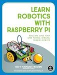 Learn Robotics with Raspberry Pi: Build and Code Your Own Moving, Sensing, Thinking Robots