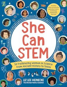 She Can STEM: 50 Trailblazing Women in Science from Ancient History to Today – Includes hands-on activities exploring Science, Technology, Engineering, and Math (The Kitchen Pantry Scientist)