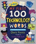 My First 100 Technology Words: Essential STEM Learning for Toddlers from the #1 Science Author for Kids (My First STEAM Words)