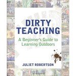 Dirty Teaching: A Beginner's Guide to Learning Outdoors
