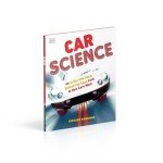 Car Science: An Under-the-Hood, Behind-the-Dash Look at How Cars Work