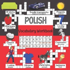 Polish Vocabulary Workbook: Bilingual Polish Book with Games to Learn Polish Language for Kids - 250 New Words with Pictures - Crosswords, Word Search Puzzles and more (Vocab Games for Kids)