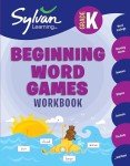 Kindergarten Beginning Word Games Workbook: Word Endings, Rhyming Words, Seasons, Shapes, Animals, The Body and More; Activities, Exercises, and Tips ... Get Ahead (Sylvan Language Arts Workbooks)
