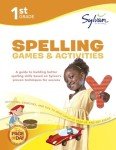 1st Grade Spelling Games & Activities: Activities, Exercises, and Tips to Help Catch Up, Keep Up, and Get Ahead (Sylvan Language Arts Workbooks)