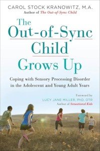 The Out-of-Sync Child Grows Up: Coping with Sensory Processing Disorder in the Adolescent and Young Adult Years (The Out-of-Sync Child Series)