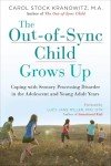 The Out-of-Sync Child Grows Up: Coping with Sensory Processing Disorder in the Adolescent and Young Adult Years (The Out-of-Sync Child Series)