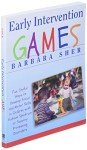 Early Intervention Games: Fun, Joyful Ways to Develop Social and Motor Skills in Children with Autism Spectrum or Sensory Processing Disorders