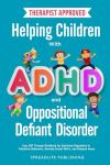 Helping Children with ADHD and Oppositional Defiant Disorder: Easy CBT Therapy Workbook for Emotional Regulation to Transform Behaviors, Develop Social Skills, and Sharpen Focus (ADHD Thrive)