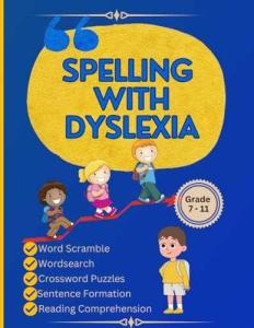 Spelling with Dyslexia: Spelling Workbook for Dyslexia: Dyslexic Tool for Kids: Mastering Spelling with 20 Engaging Lessons, 120 Words, and 270 Activities to Differentiate Similar-Sounding Words"
