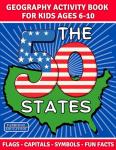 The 50 States Activity Book for Kids Ages 6-10: US Geograpy Workbook with Flags, Capitals, Symbols, Fun Facts & Engaging Games (STEM Activity Collection)