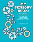 My Sensory Book: Working Together to Explore Sensory Issues and the Big Feelings They Can Cause: A Workbook for Parents, Professionals, and Children