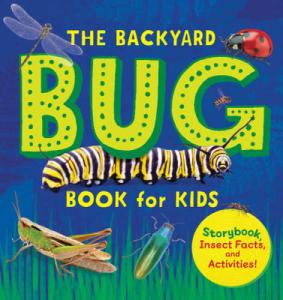The Backyard Bug Book for Kids: Storybook, Insect Facts, and Activities (Let's Learn About Bugs and Animals)