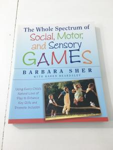The Whole Spectrum of Social, Motor and Sensory Games: Using Every Child's Natural Love of Play to Enhance Key Skills and Promote Inclusion