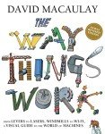 The Way Things Work: Newly Revised Edition: The Newly Revised Edition-From levers to lasers, windmills to wi-fi, a visual guide to the world of machines.