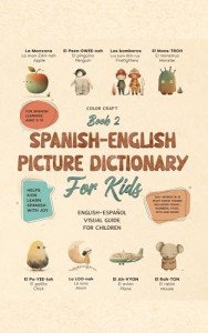 Spanish-English Picture Dictionary: Illustrated Bilingual Book For Kids to Learn Spanish Quickly and Easily: A Bilingual Visual Guide For Children (Kids' Language Learning Books)
