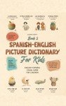 Spanish-English Picture Dictionary: Illustrated Bilingual Book For Kids to Learn Spanish Quickly and Easily: A Bilingual Visual Guide For Children (Kids' Language Learning Books)