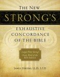 The New Strong's Exhaustive Concordance of the Bible: Every Word of the Bible Indexed, Large Print Edition