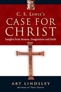 C. S. Lewis's Case for Christ: Insights from Reason, Imagination and Faith