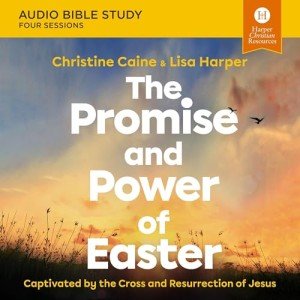 The Promise and Power of Easter: Audio Bible Studies: Captivated by the Cross and Resurrection of Jesus: Audio Bible Studies