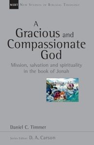 A Gracious and Compassionate God: Mission, Salvation and Spirituality in the Book of Jonah (Volume 26) (New Studies in Biblical Theology)