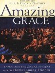 Bill and Gloria Gaither - Amazing Grace: With the Homecoming Friends
