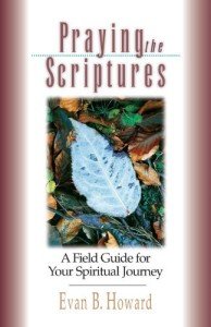 Praying the Scriptures: A Field Guide for Your Spiritual Journey