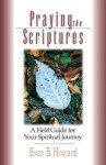 Praying the Scriptures: A Field Guide for Your Spiritual Journey