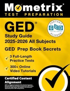 GED Study Guide 2025-2026 All Subjects - 3 Full-Length Practice Tests, 300+ Online Video Tutorials, GED Prep Book Secrets: [Certified Content Alignment]