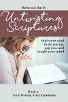 Untwisting Scriptures that were used to tie you up, gag you, and tangle your mind: Book 3 Your Words, Your Emotions