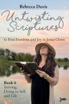 Untwisting Scriptures to Find Freedom and Joy in Jesus Christ: Book 6 Striving, Dying to Self, and Life