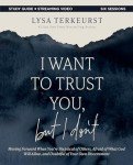 I Want to Trust You, but I Don't Bible Study Guide plus Streaming Video: Moving Forward When You’re Skeptical of Others, Afraid of What God Will Allow, and Doubtful of Your Own Discernment