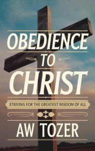 Obedience to Christ: Striving For the Greatest Wisdom of All through Unwavering Devotion and Discipleship (Grapevine Edition) (Christian Teaching Books on God, Jesus Christ & the Church)
