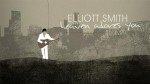 Elliott Smith - Heaven Adores You: A Documentary Film About The Life and Music Of Elliott Smith