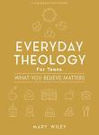Everyday Theology - Teen Bible Study Book: What You Believe Matters