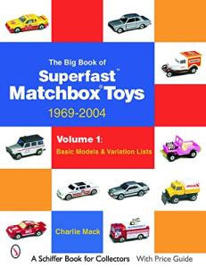 The Big Book of Matchbox Superfast Toys: 1969-2004: Volume 1: Basic Models & Variation Lists (Schiffer Book for Collectors)