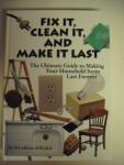 Fix It, Clean It and Make It Last: The Ultimate Guide to Making Your Household Items Last Forever