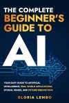 Beginner's Guide to AI: Applications, Ethics, and Innovations