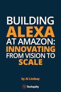 Creating Alexa: From Idea to Innovation