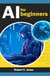 Beginner's Guide to Artificial Intelligence: Learn AI Basics