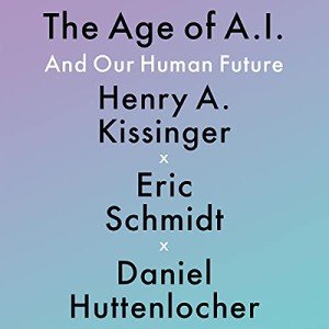 The Age of AI: And Our Human Future