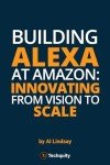 Building Alexa at Amazon: Innovating from Vision to Scale