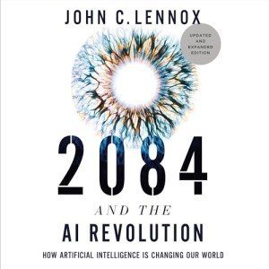 2084 and the AI Revolution (Updated and Expanded Edition): How Artificial Intelligence Informs Our Future