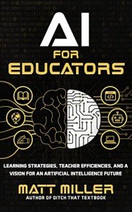 AI for Educators: Learning Strategies, Teacher Efficiencies, and a Vision for an Artificial Intelligence Future