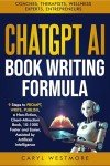 CHATGPT AI BOOK WRITING FORMULA: Coaches, Therapists : 9 Steps to PROMPT, WRITE, PUBLISH, a Non-Fiction, Client-Attraction Book, 10-100X Faster and Easier, ... intelligence (Books for Writers, Authors)