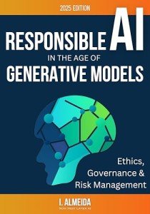 Responsible AI in the Age of Generative Models: Governance, Ethics and Risk Management (Byte-sized Learning Book 4)