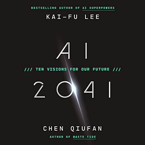 AI 2041: Future Visions and Possibilities