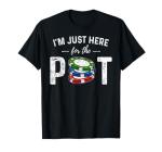 Funny Poker "Just Here For The Pot" T-Shirt